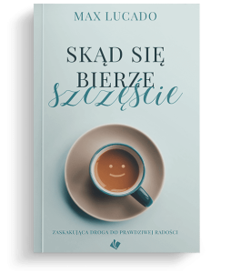 SKĄD SIĘ BIERZE SZCZĘŚCIE - Max Lucado