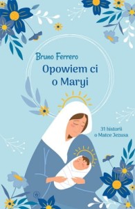 OPOWIEM CI O MARYI - Bruno Ferrero