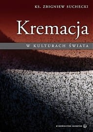 KREMACJA W KULTURACH ŚWIATA - Zbigniew Suchecki OFMConv.