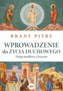 WPROWADZENIE DO ŻYCIA DUCHOWEGO - Brant Pitre