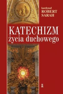 KATECHIZM ŻYCIA DUCHOWEGO - Robert Sarah