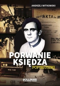 PORWANIE KSIĘDZA POPIEŁUSZKI - Andrzej Witkowski