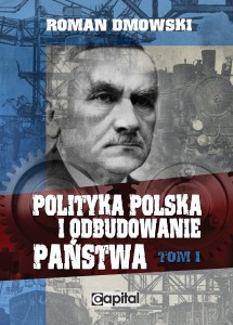 POLITYKA POLSKA I ODBUDOWANIE PAŃSTWA _TOM 1- Roman Dmowski