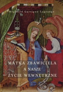 MATKA ZBAWICIELA A NASZE ŻYCIE WEWNĘTRZNE - Reginald Garrigou-Lagrange