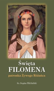 ŚWIĘTA FILOMENA PATRONKA ŻYWEGO RÓŻAŃCA - KS. BOGDAN MICHALSKI