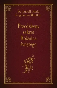 PRZEDZIWNY SEKRET RÓŻAŃCA ŚWIĘTEGO - Św. Ludwik de Montfort
