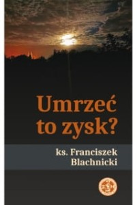 UMRZEĆ TO ZYSK - Franciszek Blachnicki