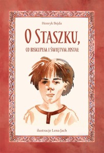 O STASZKU CO BISKUPEM I ŚWIĘTYM ZOSTAŁ- Henryk Bejda