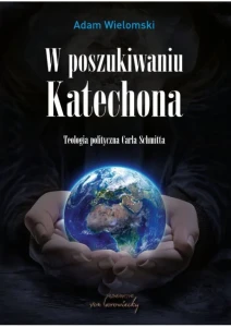 W POSZUKIWANIU KATECHONA - Adam Wielomski