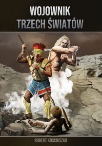 WOJOWNIK TRZECH ŚWIATÓW - Robert Kościuszko
