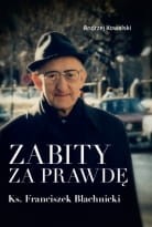 ZABITY ZA PRAWDĘ - FRANCISZEK BLACHNICKI -