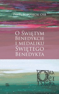 O ŚWIĘTYM BENEDYKCIE I MEDALIKU ŚWIĘTEGO BENEDYKTA -Paweł Sczaniecki OSB