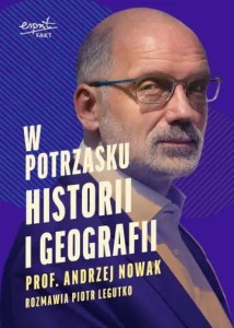 W POTRZASKU HISTORII I GEOGRAFII - Andrzej Nowak