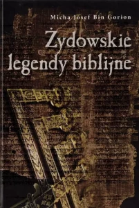 ŻYDOWSKIE LEGENDY BIBLIJNE - Micha Josef Bin Gordon
