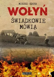WOŁYŃ - ŚWIADKOWIE MÓWIĄ - Miłosz Socha