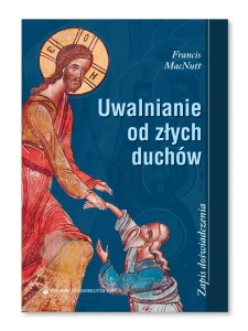 UWALNIANIE OD ZŁYCH DUCHÓW - Francis MacNutt