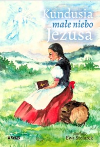 KUNDUSIA. MAŁE NIEBO JEZUSA - Ewa Stolarek