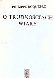 O TRUDNOŚCIACH WIARY - Philippe Roqueplo - A