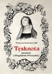 TĘSKNOTA - OPOWIEŚĆ O MAGDALENIE MORTĘSKIEJ