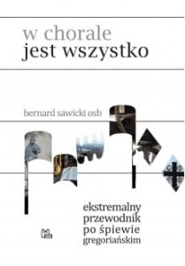 W CHORALE JEST WSZYSTKO - Bernard Sawicki OSB