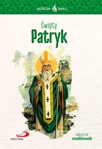 ŚWIĘTY PATRYK - biografia i modlitwy