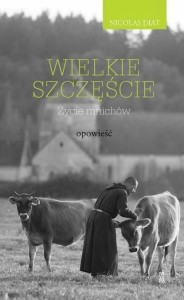 WIELKIE SZCZĘŚCIE. ŻYCIE MNICHÓW - OPOWIEŚĆ