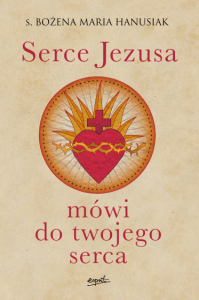 SERCE JEZUSA MÓWI DO TWOJEGO SERCA - Bożena Maria Hanusiak