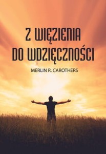 Z WIĘZIENIA DO WDZIĘCZNOŚCI - Merlin Carothers