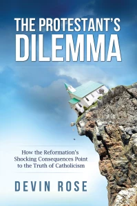 THE PROTESTANT'S DILEMMA - Devin Rose -A
