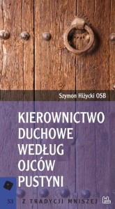 KIEROWNICTWO DUCHOWE WEDŁUG OJCÓW PUSTYNI - Szymon Hiżycki OSB