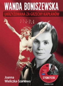 WANDA BONISZEWSKA. UKRZYŻOWANA ZA GRZECHY KAPŁANÓW -Joanna Wieliczka-Szarkowa