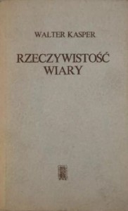 RZECZYWISTOŚĆ WIARY - Walter Kasper  A