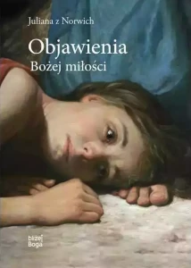 OBJAWIENIA BOŻEJ MIŁOŚCI - Juliana z Norwich