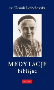 MEDYTACJE BIBLIJNE - Urszula Ledóchowska