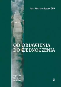 OD OBJAWIENIA DO ZJEDNOCZENIA - Jerzy Wiesław Gogola OCD