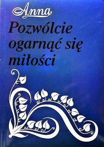 POZWÓLCIE OGARNĄĆ SIĘ MIŁOŚCI - Anna