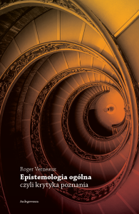EPISTEMOLOGIA OGÓLNA CZYLI KRYTYKA POZNANIA - Roger Verneaux