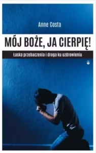 MÓJ BOŻE_JA CIERPIĘ - Anne Costa