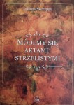 MÓDLMY SIĘ AKTAMI STRZELISTYMI - Jolanta Szczypta