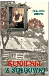 KUNDUSIA Z SIWCÓWKI - Helena Faustyna Stańczyk