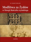 MODLITWA ZA ŻYDÓW W LITURGII KOŚCIOŁA RZYMSKIEGO - Czesław Krakowiak