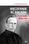 MĘCZENNIK KL DACHAU Ks. Franciszek Miśka SDB - Jarosław Wąsowicz SDB