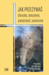 Jak przeżywać chorobę, cierpienie, samotność, umieranie. Poradnik dla chorych i ich opiekunów
