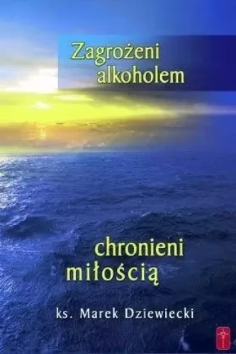 dziewiecki - zagrozeni alkoholem-chronieni miloscia.jpg