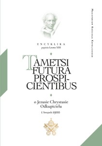 Leon XIII - Encyklika TAMETSI FUTURA PROSPI-CIENTIBUS - o Jezusie Chrystusie Odkupicielu