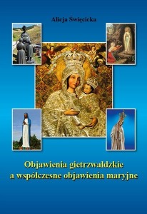 OBJAWIENIA GIETRZWAŁDZKIE A WSPÓŁCZESNE OBJAWIENIA MARYJNE - Alicja Święcicka