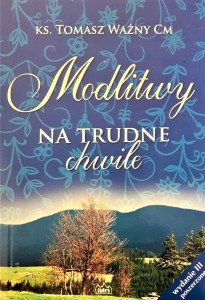 MODLITWY NA TRUDNE CHWILE - Ks. Tomasz Waźny