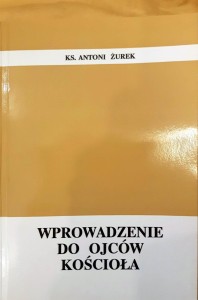 WPROWADZENIE DO OJCÓW KOŚCIOŁA - Ks. Antoni Żurek