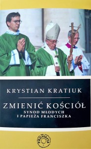 ZMIENIĆ KOŚCIÓŁ. SYNOD MŁODYCH I PAPIEŻA FRANCISZKA - Krystian Kratiuk