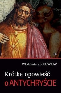 KRÓTKA OPOWIEŚĆ O ANTYCHRYŚCIE - Włodzimierz Sołowiow